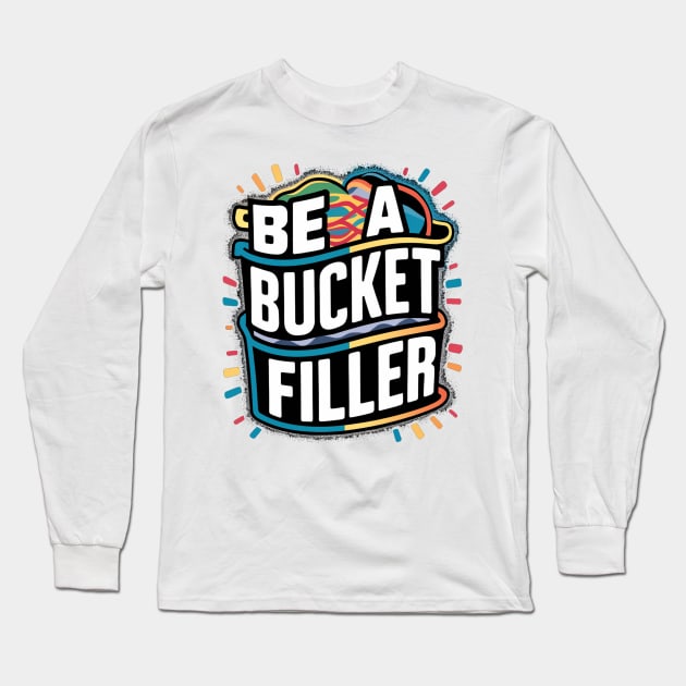 Be A Bucket Filler Long Sleeve T-Shirt by alby store